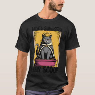 Loyal Subjects May Scoop Cat Lover Litter Box Funn T-Shirt