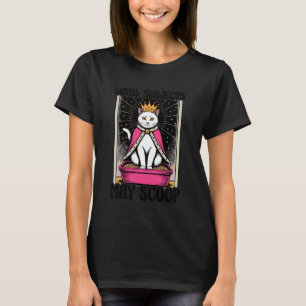 Loyal Subjects May Scoop Cat Lover Litter Box Funn T-Shirt