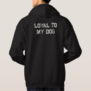 'Loyal To My Dog ' Father's Day Birthday Gift Fun Hoodie