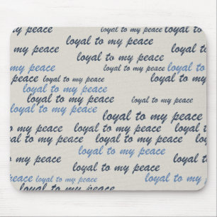 Loyal to My Peace Mouse Pads