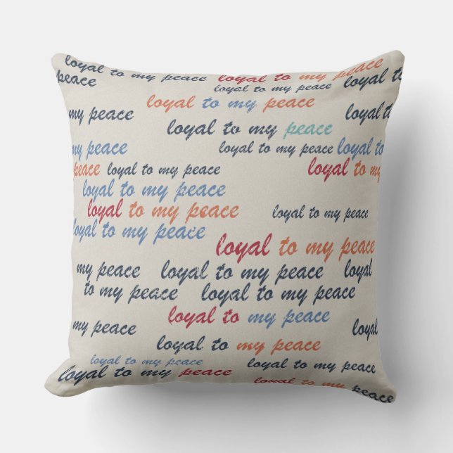 Loyal to My Peace Throw Pillows (Front)