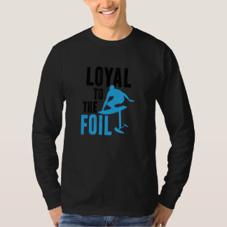 Loyal To The Foil, Foil Board Hydrofoil Surfing T-Shirt