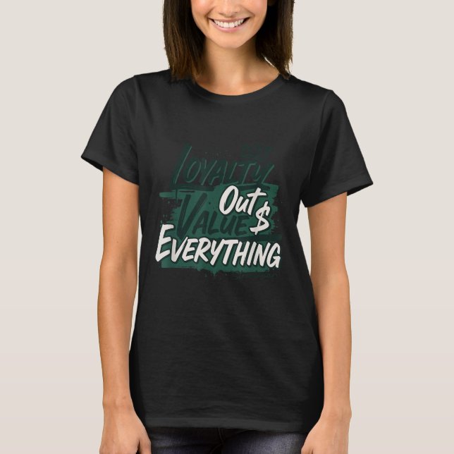 Loyalty Outvalues Everything Streetware Urban  T-Shirt (Front)