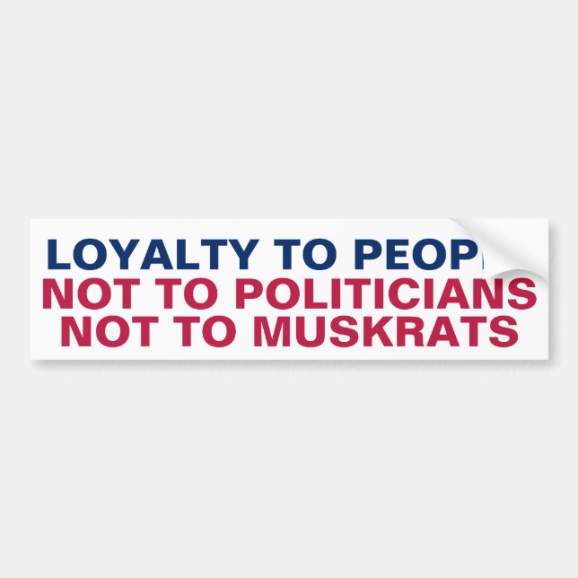 Loyalty to People Not Politicians Muskrats Bumper Sticker (Front)