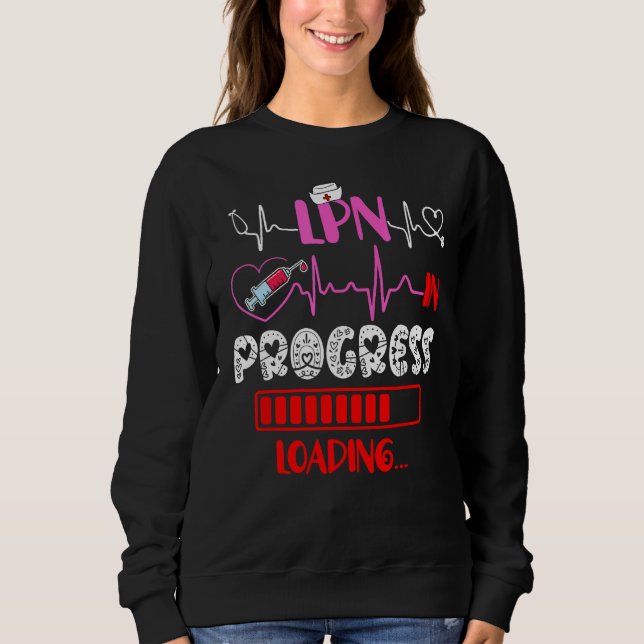 LPN In Progress Loading Funny Future Nurse Graduat Sweatshirt (Front)