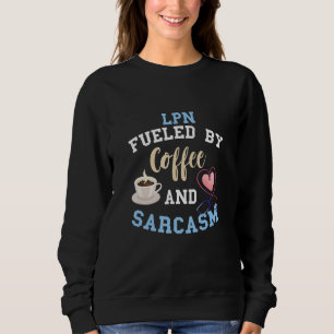 Lpn Nurse Fuelled By Coffee Licensed Practical Nur Sweatshirt