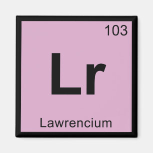 Lr - Lawrencium Chemistry Periodic Table Symbol Magnet