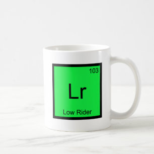 Lr - Low Rider Chemistry Element Symbol Hydraulics Coffee Mug
