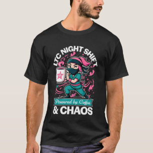 LTC Night Shift Nurse Powered by Coffee & Chaos Fu T-Shirt