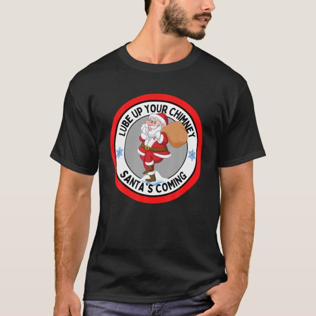 Lube Up Your Chimney Santa's Coming Funny Rude Chr T-Shirt (Front)