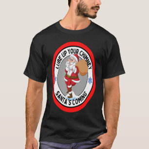 Lube up Your Chimney Santa's Coming Rude Christma T-Shirt