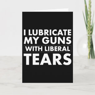Lubricate Gun Liberal Tears Funny Republican 45 Tr Card