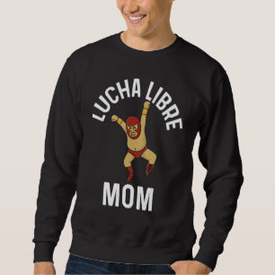Lucha Libre Designs Mom Women Mexican Wrestling Ma Sweatshirt