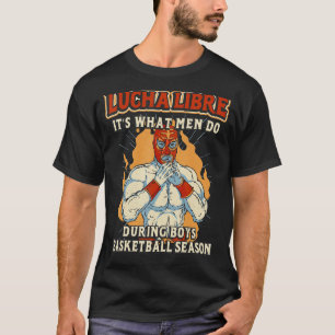 Lucha libre itu2019s what men do u2013 Mexican wre T-Shirt
