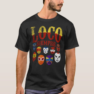 Luchador Masks Loco Siempre 3 T-Shirt