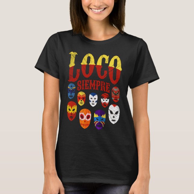 Luchador Masks Loco Siempre  3 T-Shirt (Front)