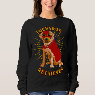 Luchador Wrestler Lucha Libre Labrador Dog Humour Sweatshirt