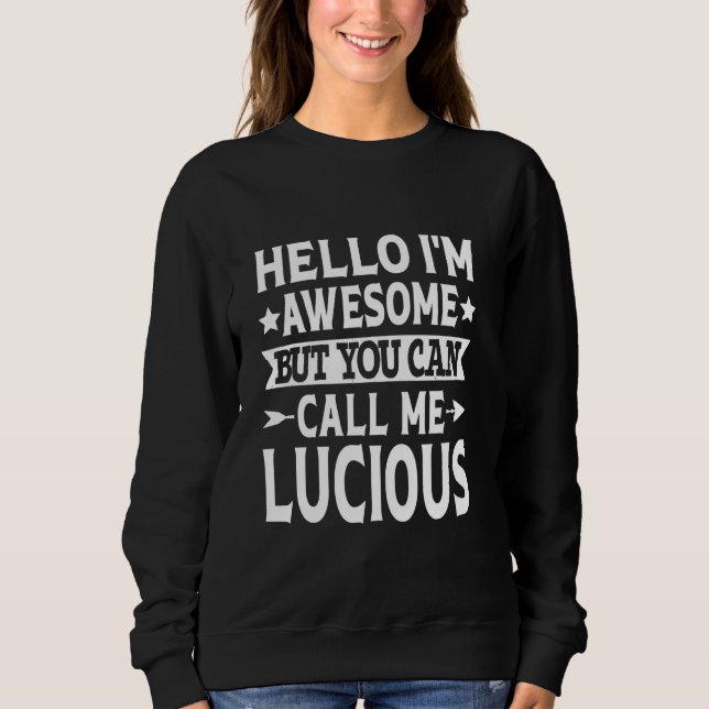 Lucious Funny First Name Hello I'm Awesome Call Me Sweatshirt (Front)