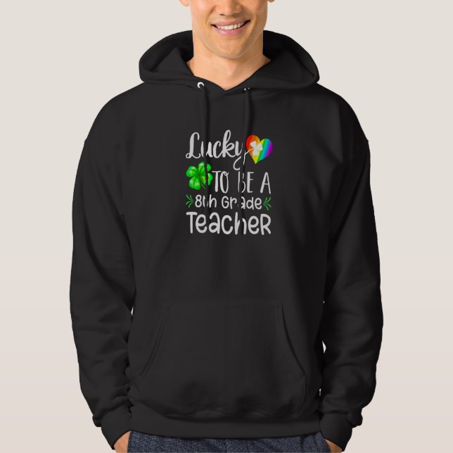 Luck Awesome Be 8th Grade Teacher Irish St Patty's Hoodie (Front)