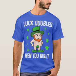 Luck Doubles When You Rub It Leprechaun St Patrick T-Shirt
