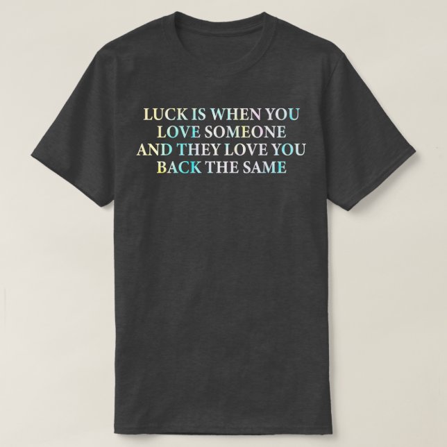 luck is when you love someone and they love you ba T-Shirt (Design Front)