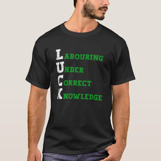 LUCK Labouring Under Correct Knowledge Motivationa T-Shirt (Front)