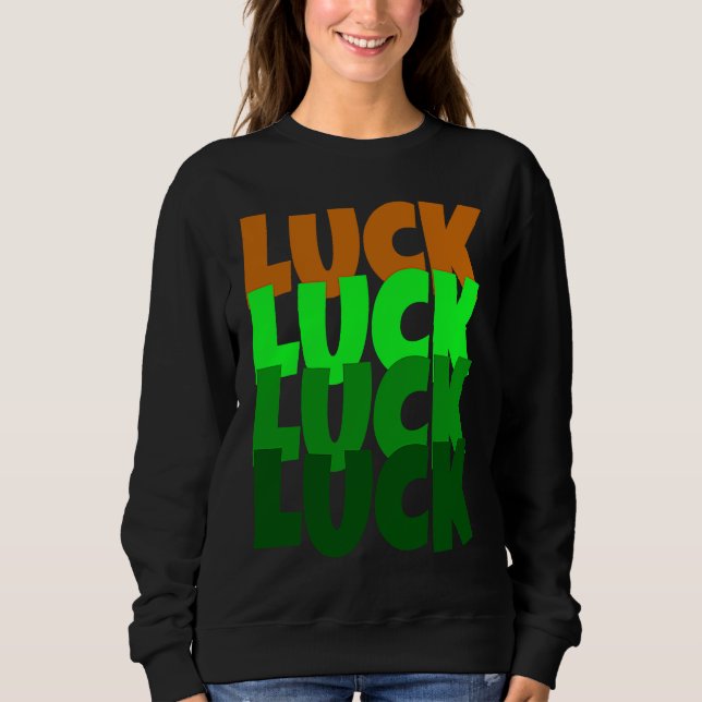 Luck Lucky St Patricks Day Sweatshirt (Front)