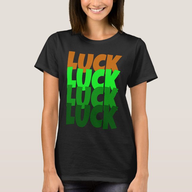 Luck Lucky St Patricks Day T-Shirt (Front)