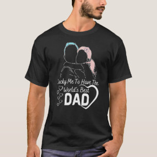 Luck Me To Have The World's Best Dad Father Daugh T-Shirt