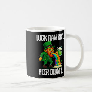 Luck Ran Out Beer Didn't Funny Leprechaun St Patri Coffee Mug