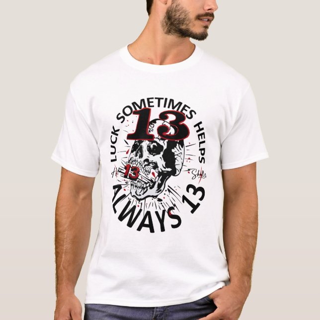 luck smotimes helps always 13 tattoo tete de mort  T-Shirt (Front)