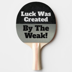 Luck Weak Funny Competitive Sports Quote Ping Pong Paddle