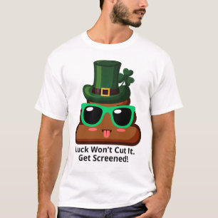 Luck Won’t Cut It Get Screened T-Shirt
