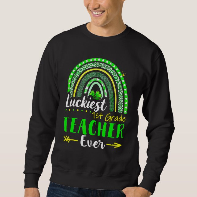 Luckiest 1st Grade Teacher Ever St Patrick's Day L Sweatshirt (Front)
