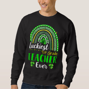 Luckiest 1st Grade Teacher Ever St Patrick's Day R Sweatshirt
