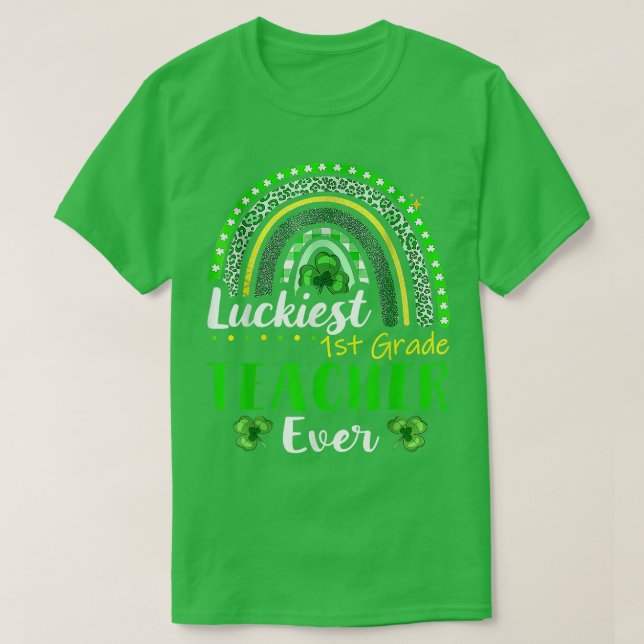Luckiest 1st Grade Teacher Ever St Patrick's Day R T-Shirt (Design Front)