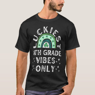 Luckiest 8th Grade Vibes St Patricks Middle School T-Shirt