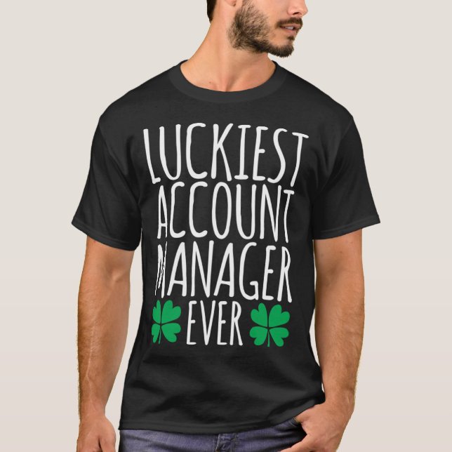 Luckiest Account Manager Ever  St Patricks Day T-Shirt (Front)