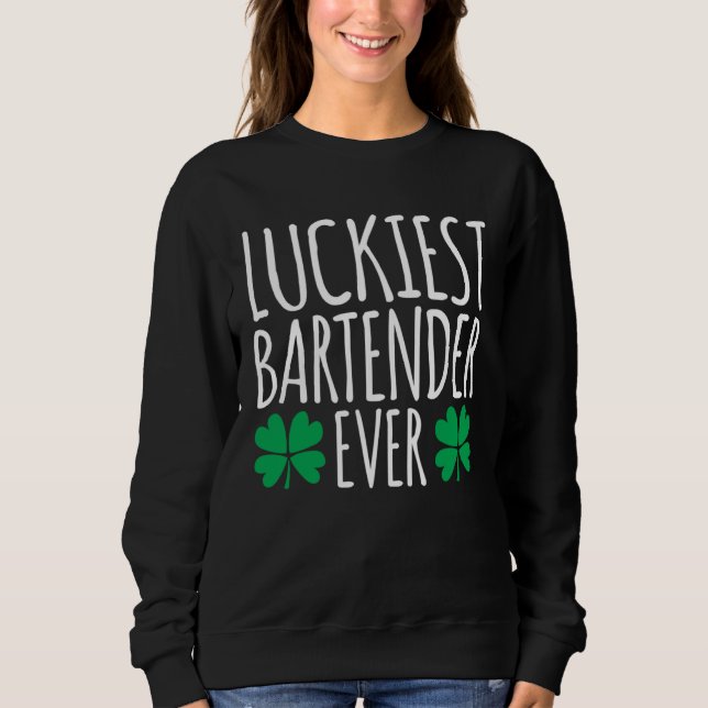 Luckiest Bartender Barkeeper Ever  St Patricks Day Sweatshirt (Front)