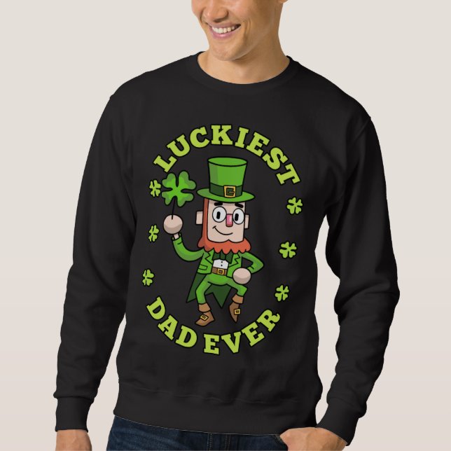 Luckiest Dad Ever Leprechaun Shamrock St Patricks  Sweatshirt (Front)