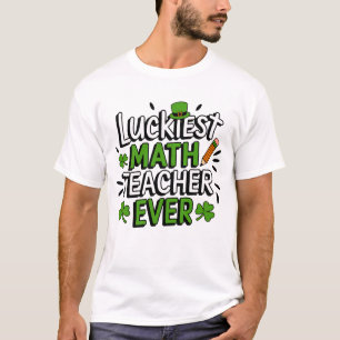Luckiest Math Teacher Ever - St. Patrick’s Day T-Shirt