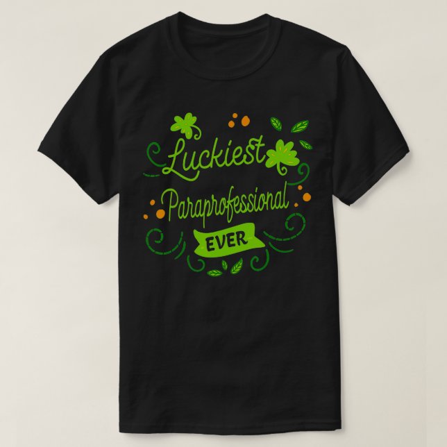Luckiest Paraprofessional Ever Funny St Patricks D T-Shirt (Design Front)