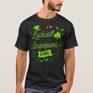 Luckiest Paraprofessional Ever Funny St Patricks D T-Shirt