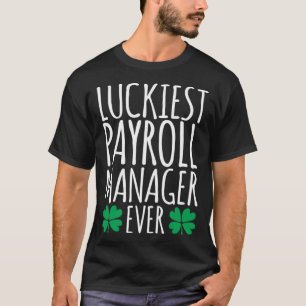 Luckiest Payroll Manager Ever  St Patricks Day T-Shirt