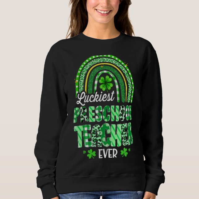 Luckiest Preschool Teacher Ever Rainbow St Patrick Sweatshirt (Front)