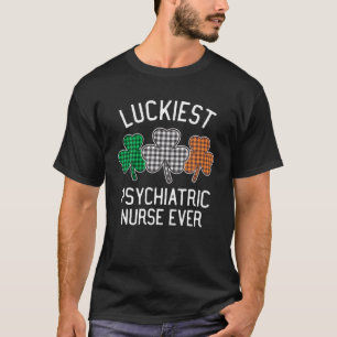 Luckiest Psychiatric Nurse Ever St Patrick's Day P T-Shirt