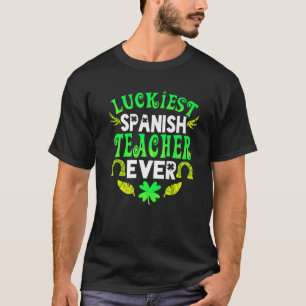Luckiest Spanish Teacher Ever St Patrick Day Spani T-Shirt