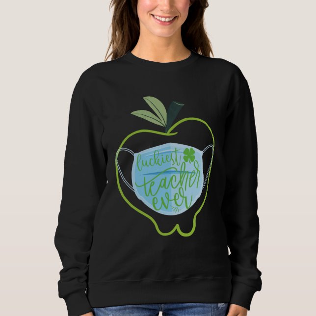 Luckiest Teacher Ever Happy Saint Patrick's Day Fa Sweatshirt (Front)