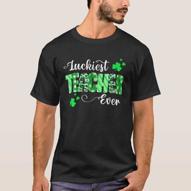 Luckiest Teacher Ever Shamrock Teacher St Patrick' T-Shirt (Front)