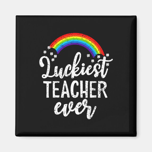 Luckiest Teacher Ever St Patricks Day Gift School  Magnet (Front)